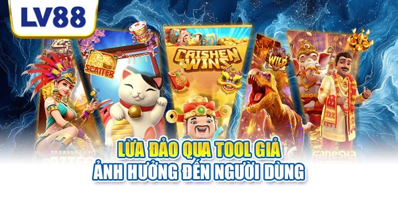 Lừa đảo qua tool giả ảnh hưởng đến người dùng