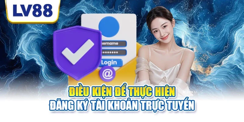 Điều kiện để thực hiện đăng ký tài khoản trực tuyến