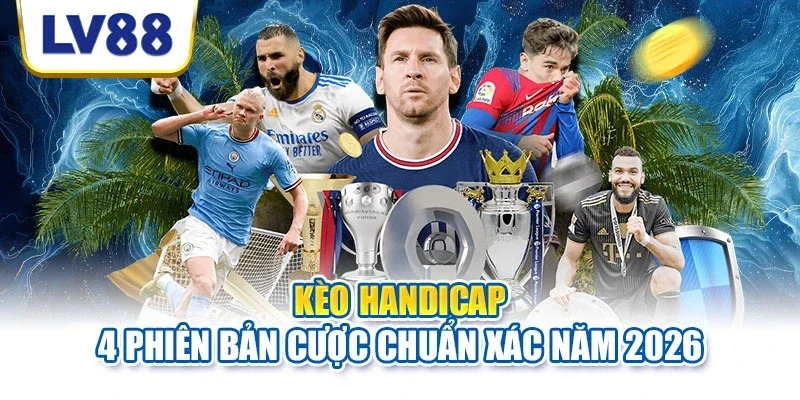 Kèo handicap hay chấp dạng châu Á rất phổ biến