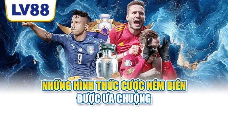 Những hình thức cược ném biên được ưa chuộng