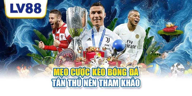Mẹo cược kèo bóng đá tân thủ nên tham khảo