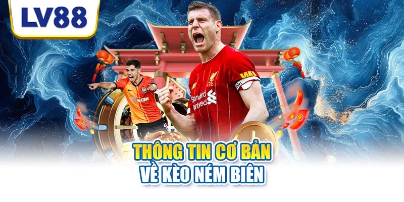Thông tin cơ bản về kèo ném biên